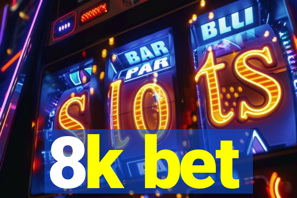 8k bet
